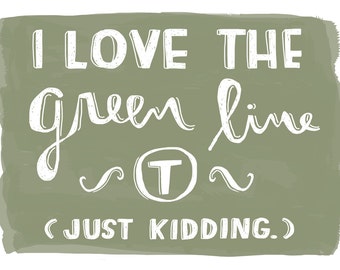 i love the green line t (just kidding)
