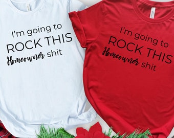 New Homeowner Shirt, Homeowner Gift, Housewarming Gift, Funny Homeowner Shirt, First Time Homeowner, Gift for New Homeowners,New Home shirt