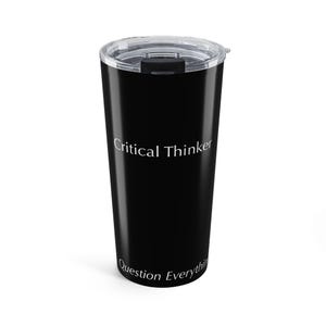 May include: A black travel tumbler with a clear lid. The words "Critical Thinker" are printed in white on the front, with "Question Everything" below. The tumbler is designed to keep beverages hot or cold.
