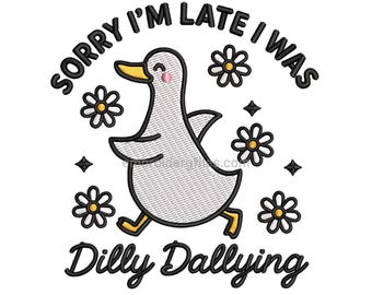 Funny Goose Embroidery Design Sorry I'm Late I Was Dilly Dallying Cute Floral Animal Machine File