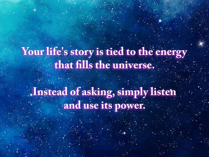 May include: A blue and purple inspirational quote against a starry night sky background. The quote reads: "Your life's story is tied to the energy that fills the universe. Instead of asking, simply listen and use its power."