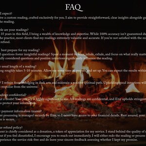 May include: FAQ section with text on a black background with a fire in the background. The text discusses what to expect from a reading, how reliable the readings are, how to prepare for a reading, the length of a reading, safety, confidentiality, payment information, and the refund policy.