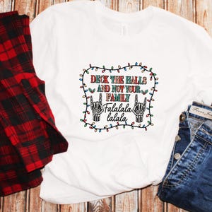 Funny Christmas Shirt | Deck the Halls and Not Your Family Tee | Humorous Holiday Graphic T-Shirt |  Christmas Party Shirt