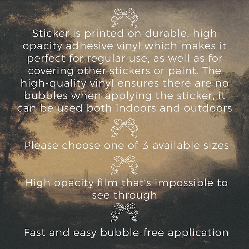 May include: A sticker with text on a landscape background. The text describes the sticker's features: durable, high opacity vinyl, bubble-free application, and suitable for indoor and outdoor use. It also mentions available sizes.