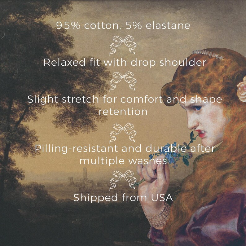 May include: Image with text: 95% cotton, 5% elastane. Relaxed fit with drop shoulder. Slight stretch for comfort and shape retention. Pilling-resistant and durable after multiple washes. The image features a woman in a Renaissance-style painting.