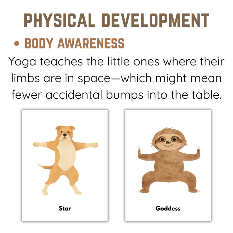 May include: Educational cards with the text "PHYSICAL DEVELOPMENT" and "BODY AWARENESS". The cards feature illustrations of a dog and a sloth in yoga poses, labeled "Star" and "Goddess". The text explains the benefits of yoga for children.
