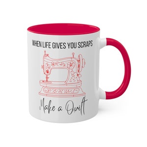 When Life gives you scraps make a quilt mug, inspirational, quilter, quilt, quilting, sewing