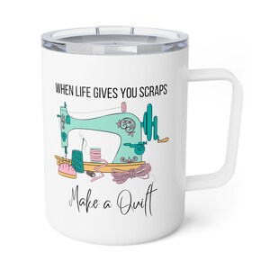 When life gives you scraps make a quilt, Insulated Coffee Mug, 10oz , inspirational, quilt, quilting, quilter