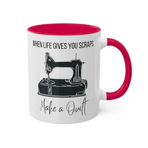 When Life gives you scraps make a quilt mug, inspirational, quilter, quilt, quilting, sewing