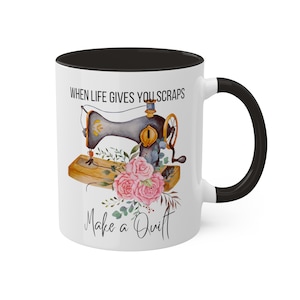 When Life gives you scraps make a quilt mug, inspirational, quilter, quilt, quilting, sewing