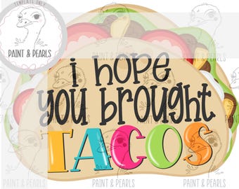 I Hope You Brought Tacos Door Hanger Template | Funny Door Sign | Taco Porch Decor