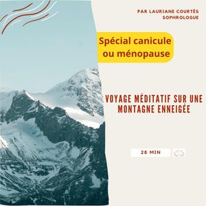 Peut inclure: Image promotionnelle avec un paysage de montagne en arrière-plan. Le texte en français indique "Spécial canicule ou ménopause" et "Voyage méditatif sur une montagne enneigée". L'image comprend également "28 MIN" et le nom "LAURIANE COURTÉS SOPHROLOGUE".