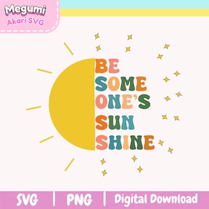 Be Someone&#39;s Sunshine SVG PNG  | Trendy Popular Png | Empowering Girly Png | Cute Sticker Design for T-Shirts Mugs and Tote Bags