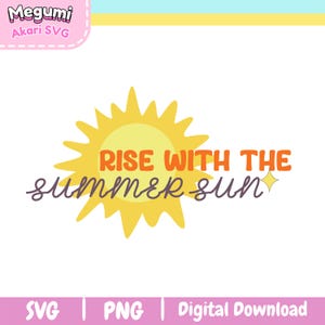 Rise With The Summer Sun SVG PNG  | Trendy Popular Png | Empowering Girly Png | Cute Sticker Design for T-Shirts Mugs and Tote Bags