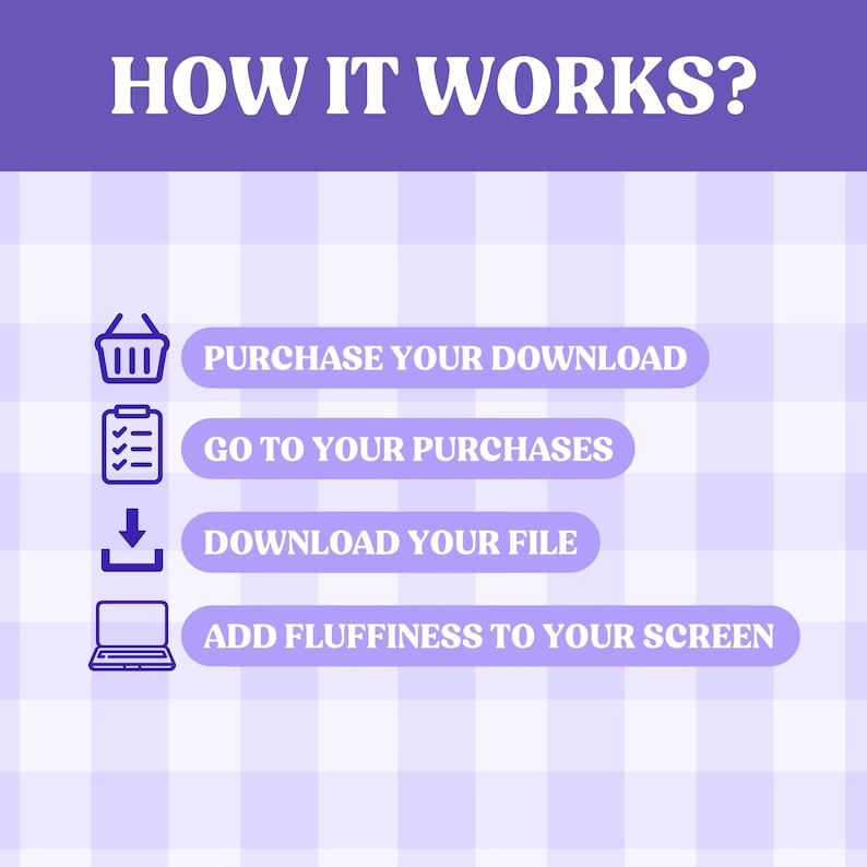 Peut inclure: Un fond &agrave; carreaux violets et blancs avec un graphique bleu montrant comment t&eacute;l&eacute;charger un produit num&eacute;rique. Les &eacute;tapes sont&nbsp;: acheter votre t&eacute;l&eacute;chargement, acc&eacute;der &agrave; vos achats, t&eacute;l&eacute;charger votre fichier et ajouter de la douceur &agrave; votre &eacute;cran.