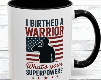 Military Mom Coffee Mug: I Birthed a Warrior - Patriotic Gift
