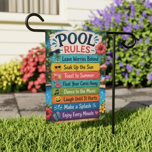 May include: A rectangular garden flag featuring the text POOL RULES and a list of phrases including Leave Worries Behind, Soak Up the Sun, Toast to Summer, Float Your Cares Away, Dance to the Music, Laugh Until It Hurts, Make a Splash, and Enjoy Every Minute.