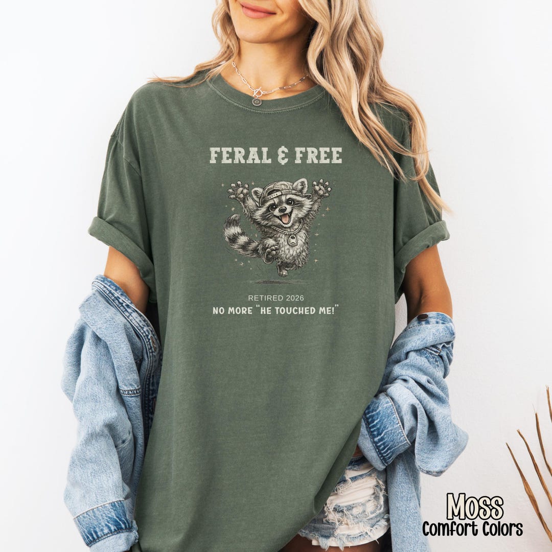 Feral and Free No More He Touched Her Educator Retirement T-shirt ...
