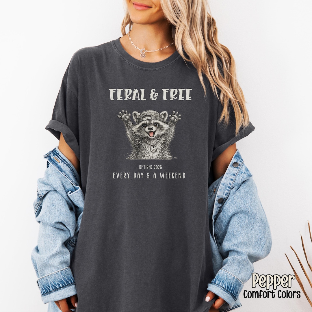 Feral & Free Every Day Raccoon Retirement T-shirt | Personalized Year ...