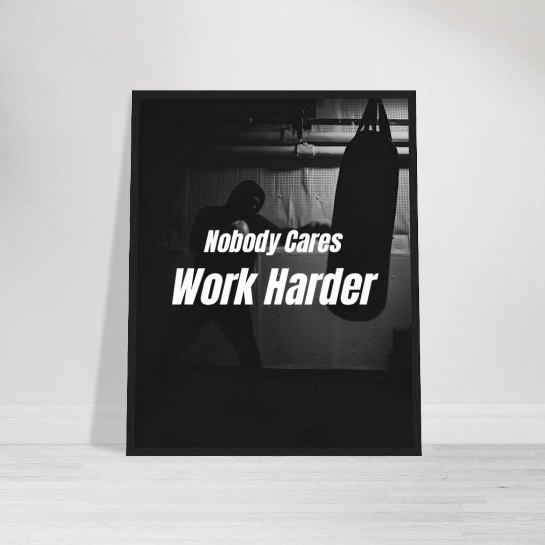 Nobody Cares Work Harder Motivational Poster, Wall Art Quote ...