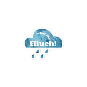 May include: A blue watercolor cloud with the text "what the fluuch!" in white.  Four white raindrops are falling from the cloud.