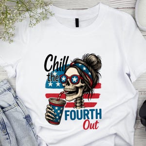 Chill The Fourth Out png, 4th Of July Skeleton png, 4th Of July png, Funny Fourth Of July Gift, Patriotic USA png, American Flag png