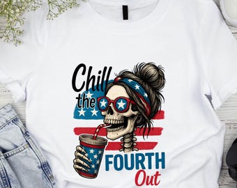 Chill The Fourth Out png, Funny Patriotic Skeleton Girl, 4th of July Sublimation Design, Independence Day Shirt, Instant Digital Download