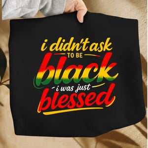 I Didn't Ask to be Black I Was Just Blessed Png Design Cricut Png | Black History Month T-Shirts Gifts Clipart Png, Black Magic png