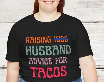 Funny Husband Advice for Tacos Unisex Soft Short Sleeve T-shirt, Great Mom Gift, Wife Gift, Funny Family Gift