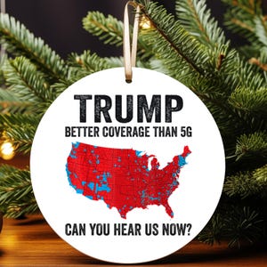Trump Ornaments Better coverage than 5G