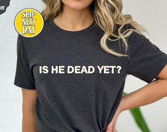 Is He Dead Yet T-shirt, Anti Trump Shirt, Not Subtle Anti Trump Shirt, Anti Trump Gifts, Resist And Persist, Not my President Shirt -TC035