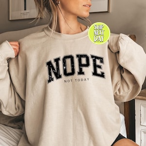Nope Not Today Sweatshirt And Hoodie, Gift for Her, Sarcastic Shirt Women, Funny Saying, Humor Shirt,  Introvert Gift, Fun Nope Shirts-FS010