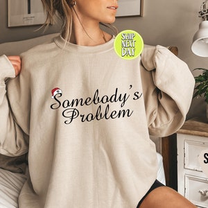 Somebody&#39;s Problem Santa Hat Sweatshirt, Gift for Country Music Fans, Country Singer, Gift for Country Lover, Gift For Country  -CC042