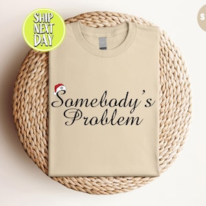 Somebodys Problem Santa Hat T-shirt, Somebody Shirt, Sarcastic Wifey And Humorous Husband, Country Music Lover Gift, Christmas Gift  -CC042