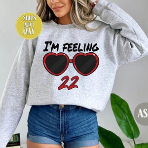 I&#39;m Feeling 22 Sweatshirt, Custom Pop Culture Birthday Shirt, Gift For 22 Years Old Hoodie, 22 Age Party Sweatshirt, Music Lover Gift -TC007