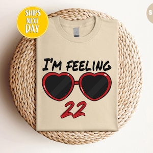 I&#39;m Feeling 22 T-Shirt,  I&#39;m Feeling 22 Custom Shirt,  Birthday T Shirt, 22nd Birthday Gift, Gift For 22 Years Old Tee, Pop Concert -TC007