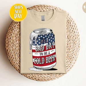 It&#39;s A Bad Day To Be A Cold Beer American Flag T-Shirt, Independence Day Drinking Tee, American Flag Tee, Patriotic Drinking T Shirt -JUL027