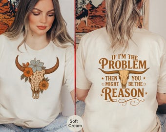 If I&#39;m The Problem Then You Might Be The Reason T-Shirt, Cute Western Tee, Retro Cowgirl, Retro Concert T Shirt, Back And Front Shirt -TC117