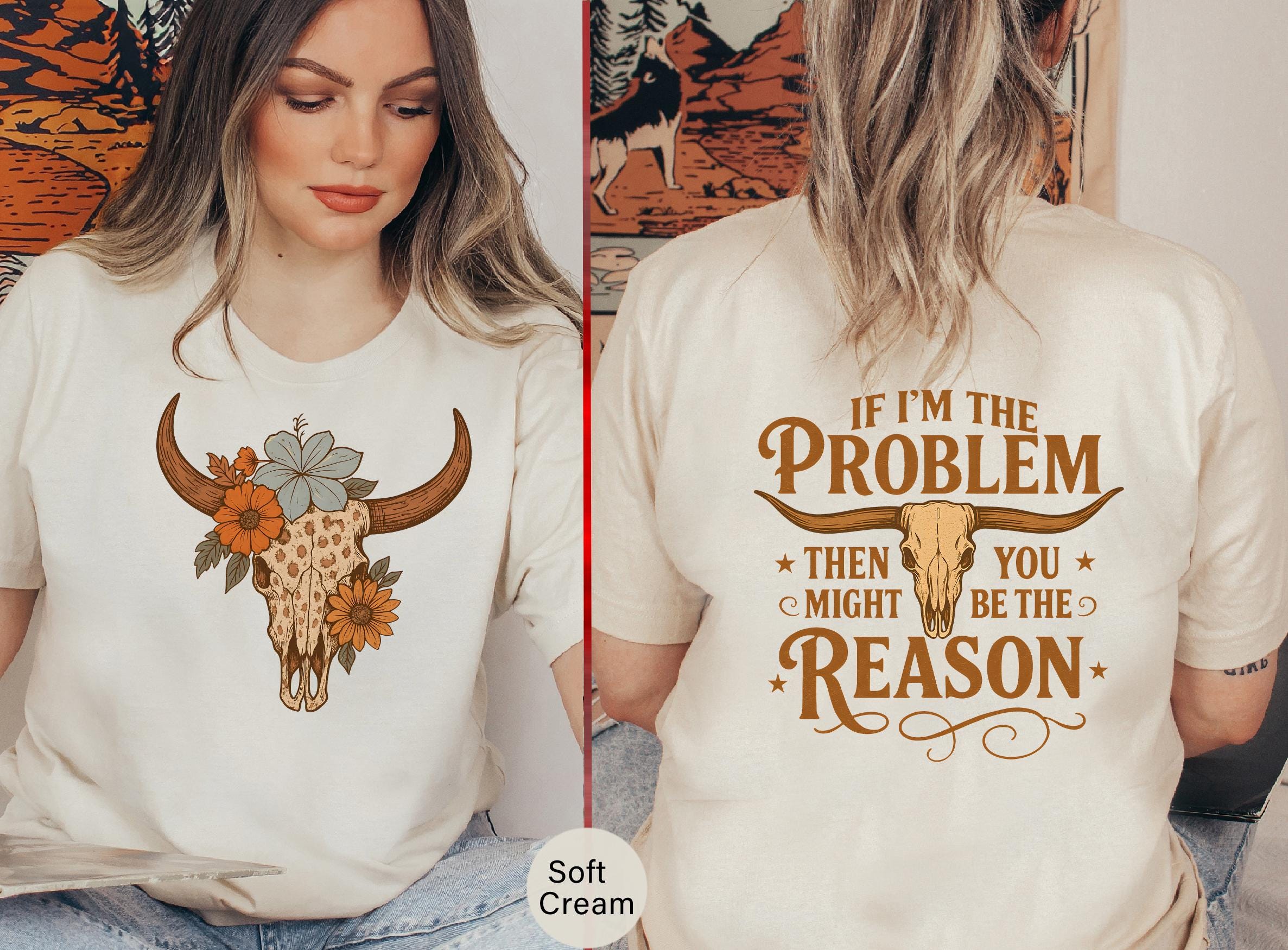 If I'm The Problem Then You Might Be The Reason T-Shirt, Cute Western Tee, Retro Cowgirl, Retro Concert T Shirt, Back And Front Shirt -TC117