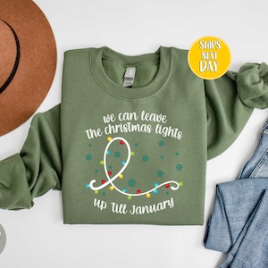 We Can Leave The Christmas Lights Sweatshirt, Christmas Lights Shirts, Christmas Crewneck, Funny Christmas Sweater, Xmas Lights -CC060