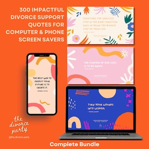 May include: A collection of digital screen savers with motivational quotes for computer and phone screens, designed to offer support during divorce. The image shows a smartphone, a laptop, and three screen designs with floral and abstract patterns.