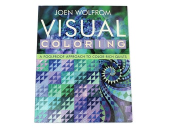 Joen Wolfrom Visual Coloring Quilt Book, A Foolproof Approace to Color-Rich Quilts, C&T Publishing, 2007