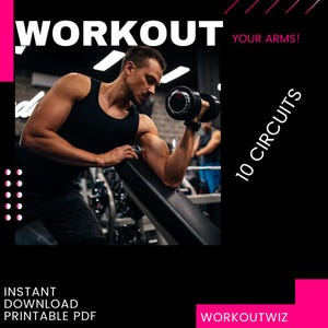 May include: A fitness graphic with the word "WORKOUT" in white, a man lifting a dumbbell, and the text "YOUR ARMS!" in pink. The text "10 CIRCUITS" is in white, and "INSTANT DOWNLOAD PRINTABLE PDF" is at the bottom.
