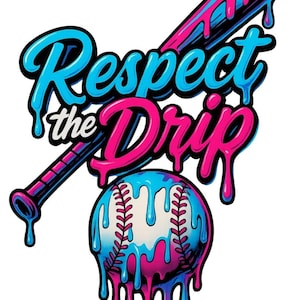 May include: A baseball-themed graphic with the words "Respect the Drip." The design features a baseball bat and a baseball, both with a dripping paint effect in shades of blue and pink. The text is in a stylized font.