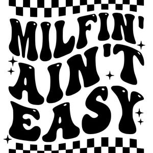 May include: Black and white graphic design with the text "MILFIN' AINT EASY" in a retro font style. The text is surrounded by a checkered pattern.