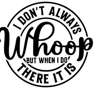 DIGITAL DOWNLOAD - SVG - Instant Download - I don&#39;t always saw Whoop but when I do there it is, Funny, Svg, Cricut