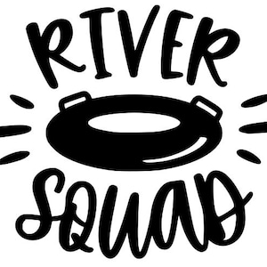 May include: Black and white graphic design with the text "River Squad" and an image of a black inner tube.