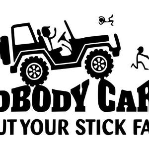 May include: Black and white graphic featuring a jeep and stick figures, with the text "NOBODY CARES ABOUT YOUR STICK FAMILY". The image is a humorous depiction of a stick figure family.