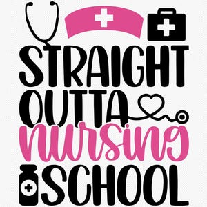 May include: Black and pink graphic text design with a stethoscope, a heart, a nurse's cap, a first aid kit, and a medicine bottle. The text reads "Straight outta nursing school".