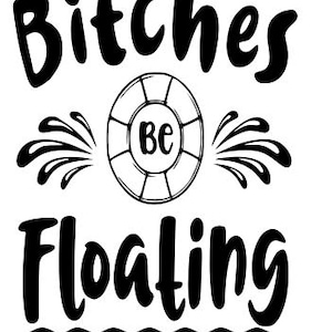 Könnte beinhalten: Schwarzweißes Grafikdesign mit dem Text "Bitches Be Floating" und einem Rettungsring mit dem Wort "Be" darin. Die Grafik ist auf weißem Hintergrund mit einer Wellenlinie am unteren Rand.